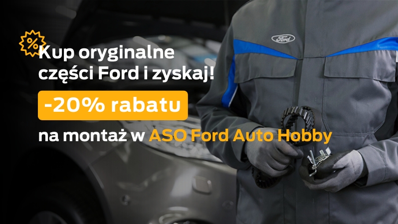Kup części online i zyskaj –20% na montaż w Autoryzowanym Serwisie Ford Auto Hobby